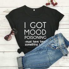 Load image into Gallery viewer, Ladies &quot;I Got Mood Poisoning&quot; Printed T-Shirt