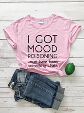 Laden Sie das Bild in den Galerie-Viewer, Ladies &quot;I Got Mood Poisoning&quot; Printed T-Shirt