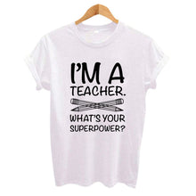 Load image into Gallery viewer, I&#39;M A TEACHER WHAT&#39;S YOUR SUPERPOWER? Ladies Printed T-shirts