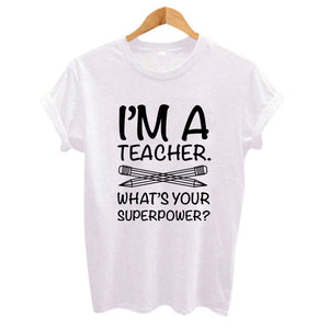 I'M A TEACHER WHAT'S YOUR SUPERPOWER? Ladies Printed T-shirts